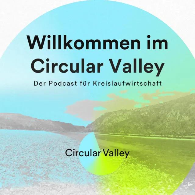 Cover des Podcasts „Willkommen im Circular Valley“ zum Thema Kreislaufwirtschaft